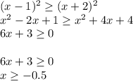 (x-1)^2 \geq (x+2)^2 \\ x^2-2x+1 \geq x^2+4x+4 \\ 6x+3 \geq 0 \\ \\ 6x+3 \geq 0 \\ x \geq - 0.5