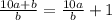 {10a+b\over b}={10a\over b}+1