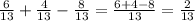 \frac{6}{13} + \frac{4}{13} - \frac{8}{13} = \frac{6+4-8}{13} = \frac{2}{13}