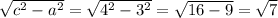 \sqrt{c^{2}- a^{2} } = \sqrt{4^2-3^2} = \sqrt{16-9} = \sqrt{7} &#10;