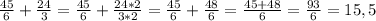 \frac{45}{6} + \frac{24}{3} = \frac{45}{6} + \frac{24*2}{3*2} = \frac{45}{6} + \frac{48}{6} = \frac{45+48}{6} = \frac{93}{6} =15,5