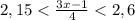 2,15 < \frac{3x- 1}{4} < 2,6