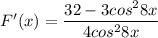 F'(x)= \dfrac{32 -3cos^{2}8x }{4cos^{2} 8x}