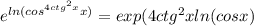 e^{ln(cos^{4ctg^{2}x}x)}=exp (4ctg^{2}xln(cosx)