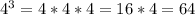 4^3=4*4*4=16*4=64