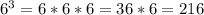 6^3=6*6*6=36*6=216