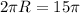 2 \pi R=15 \pi