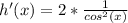 h'(x)=2* \frac{1}{cos^2(x)}