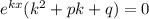 e^{kx}(k^2+pk+q)=0