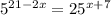 5^{21-2x}= 25^{x+7}&#10;