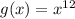 g(x)=x^{12}