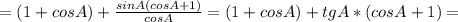 =(1 +cosA) + \frac{sinA(cosA+1)}{cosA} =(1 +cosA) + tgA*(cosA+1)} =