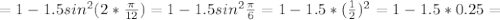 =1-1.5sin^2(2* \frac{ \pi }{12})=1-1.5sin^2 \frac{ \pi }{6} =1-1.5*( \frac{1}{2} )^2=1-1.5*0.25=