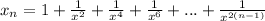 x_{n} =1+ \frac{1}{ x^{2} } +\frac{1}{ x^{4} } +\frac{1}{ x^{6} } +...+\frac{1}{ x^{2(n-1)} }