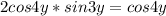 2cos4y*sin3y= cos 4y