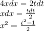 4xdx = 2tdt \\ xdx = \frac{tdt}{2} \\ x^{2} = \frac{ t^{2}-1 }{2}