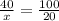 \frac{40}{x} = \frac{100}{20}