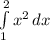 \int\limits^2_1 { x^{2} } \, dx