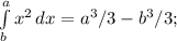 \int\limits^a_b x^{2} \, dx =a ^{3} /3- b^{3} /3;