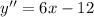 y''=6x-12