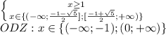 \left \{ {{x\geq 1} \atop {x\in \{ (-\infty ;\frac{-1-\sqrt{5}}{2}];[\frac{-1+\sqrt{5}}{2}; +\infty)\}} \atop } \right. &#10;\\ODZ: x\in \{(-\infty;-1);(0;+\infty)\}&#10;