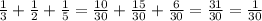 \frac{1}{3}+ \frac{1}{2}+ \frac{1}{5} = \frac{10}{30} + \frac{15}{30}+ \frac{6}{30}= \frac{31}{30}= \frac{1}{30}