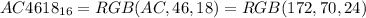 AC4618_{16} = RGB(AC, 46, 18) = RGB(172, 70, 24)