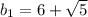 b_1=6+ \sqrt{5}