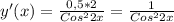 y'(x)= \frac{0,5*2}{Cos^{2}2x}= \frac{1}{Cos^{2}2x}