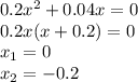 0.2x^2+0.04x=0\\0.2x(x+0.2)=0\\x_1=0\\x_2=-0.2