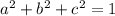 a^2 + b^2 + c^2 = 1