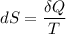 \displaystyle&#10;dS = \frac{\delta Q}{T}