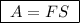 \boxed{\;A = FS\;}