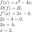 f(x) =x^{2} -4x;\\D(f)=R;\\f'(x) =2x-4 ;\\2x-4=0;\\2x=4;\\x=2 .