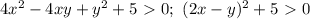 4x^2-4xy+y^2+5\ \textgreater \ 0;\ (2x-y)^2+5\ \textgreater \ 0