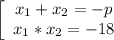 \left[\begin{array}{ccc}x_1+x_2=-p\\x_1*x_2=-18\end{array}\right