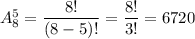 A^5_8= \dfrac{8!}{(8-5)!} = \dfrac{8!}{3!} =6720