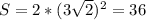 S=2*( 3 \sqrt{2})^{2}=36