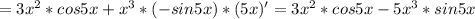 =3x^2*cos5x+x^3*(-sin5x)*(5x)'=3x^2*cos5x-5x^3*sin5x