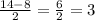 \frac{14-8}{2} = \frac{6}{2} = 3