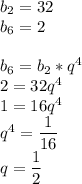 b_2=32 \\ b_6=2 \\ \\ b_6=b_2*q^4 \\ 2=32q^4 \\ 1=16q^4 \\ q^4= \dfrac{1}{16} \\ q= \dfrac{1}{2}