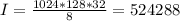 I= \frac{1024*128*32}{8} =524288