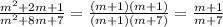 \frac{ m^{2} + 2m + 1 }{ m^{2} + 8m + 7 } = \frac{(m+1)(m+1)}{(m+1)(m+7)} = \frac{m+1}{m+7}