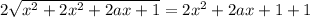 2 \sqrt{x^2+2x^2+2ax+1} =2x^2+2ax+1+1