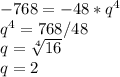 -768=-48*q^4 \\ q^4=768/48 \\ q =\sqrt[4]{16} \\ q=2&#10;