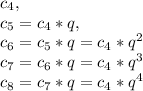 c_4, \\ c_5=c_4*q, \\ c_6=c_5*q=c_4*q^2 \\ c_7=c_6*q=c_4*q^3 \\ c_8=c_7*q=c_4*q^4