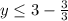 y \leq 3- \frac{3}{3}