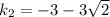 k_2=-3-3 \sqrt{2}