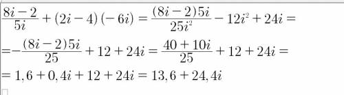 Выполнить действия над комплексными числами: (8i-2)/(5i) +(2i-4)*(-6i)