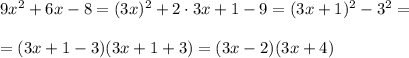 9x^2+6x-8=(3x)^2+2\cdot 3x+1-9=(3x+1)^2-3^2= \\ \\ =(3x+1-3)(3x+1+3)=(3x-2)(3x+4)